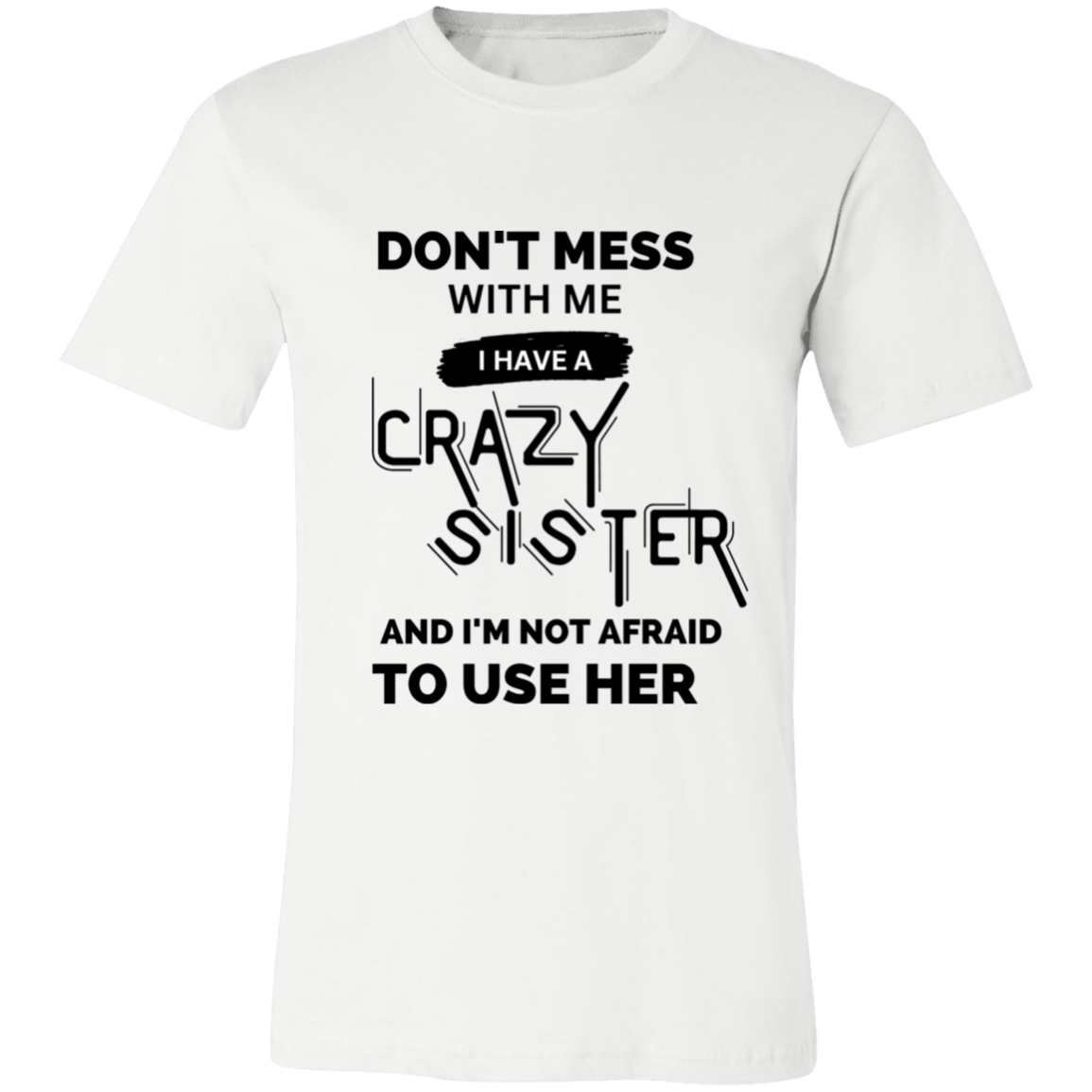 Don't Mess With Me I Have A Crazy Sister Unisex Jersey Short-Sleeve T-Shirt