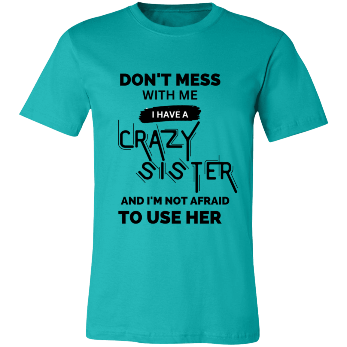 Don't Mess With Me I Have A Crazy Sister Unisex Jersey Short-Sleeve T-Shirt