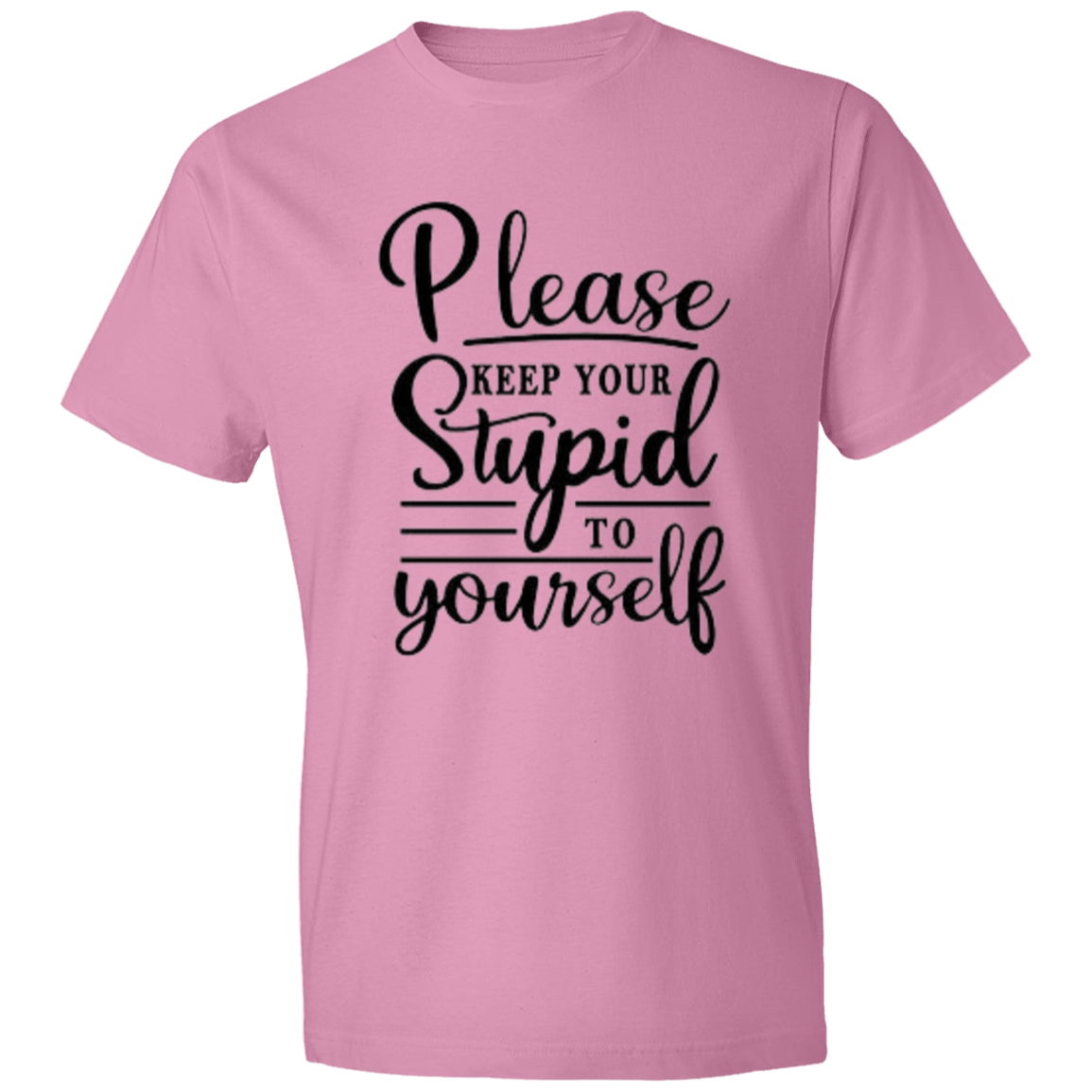 Please Keep Your Stupid to Yourself Unisex Lightweight T-Shirt 4.5 oz