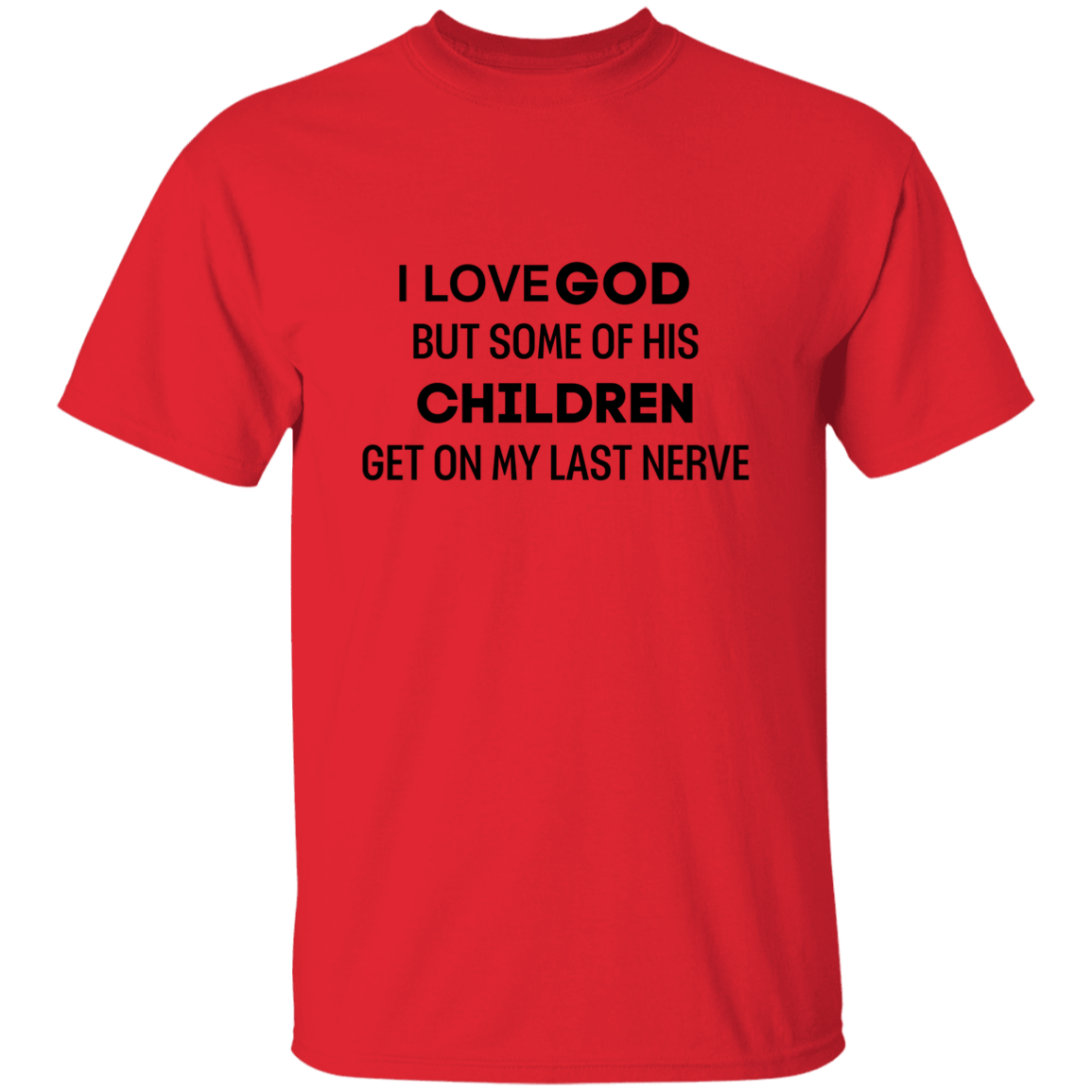 I Love God But Some.. 5.3 oz. T-Shirt