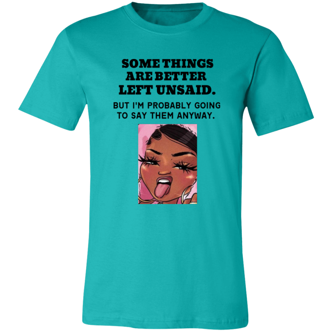 Some Things Are Better Left Unsaid Unisex Jersey Short-Sleeve T-Shirt, Funny Quote Shirts, Feminist Shirt, Novelty T-shirt, Sarcastic T-shirt